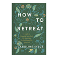 The front cover of the book 'How to Retreat' by Caroline Sylge, featuring a dark green background decorated with light blue and orange floral vines and white text.