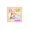 Abrams I Love You, Mom mini book with 100 illustrated quotes for mothers, front cover.
