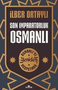 Son İmparatorluk Osmanlı - Osmanlı'yı Yeniden Keşfetmek- İlber Ortaylı