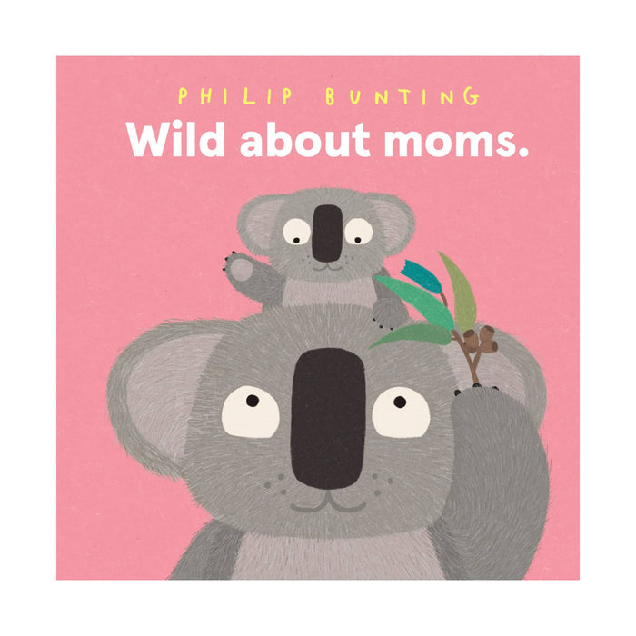 Book cover with a koala illustration and text 'Wild about moms.' by Philip Bunting on a pink background.
